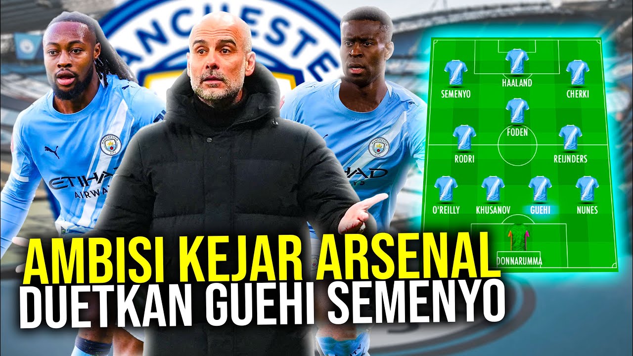 AMANKAN SEMENYO & GUEHI CITY HABISKAN 500JT EURO BENTUK STARTING XI BARU JELANG DERBY MANCHESTER
