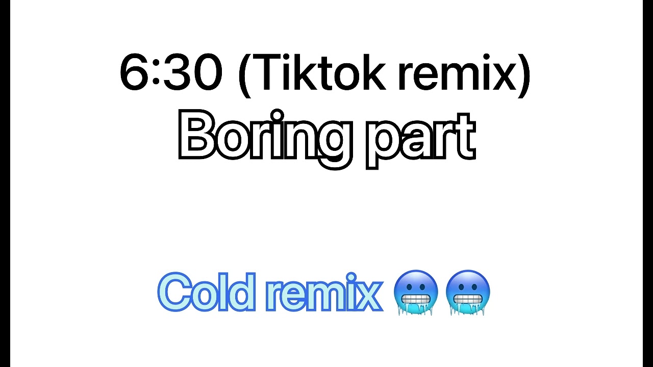 630 tiktok remix boring part
