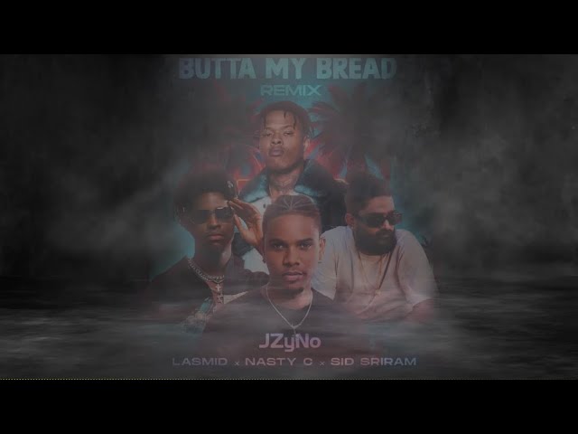 JZyNO - Butta My Bread ft. Nasty C, Lasmid, & Sid Sriram {REMIX Official Lyric Video} class=