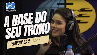 Podcast Pega a Lição - A base do Seu trono - E04T02