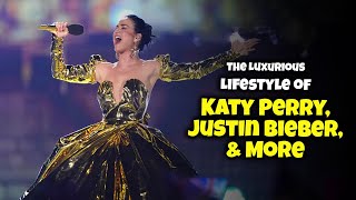 Famous The Millionaire Lifestyle of Katy Perry, Justin Bieber, & More Net Worth