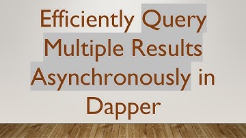 Efficiently Query Multiple Results Asynchronously in Dapper