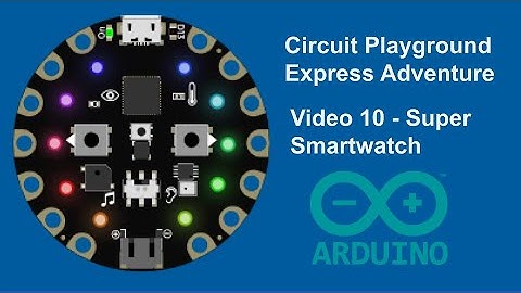 Super Smartwatch - Circuit Playground Express Adventures