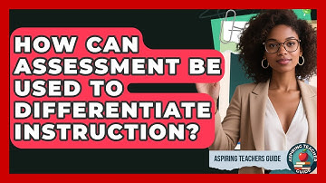How Can Assessment Be Used To Differentiate Instruction? - Aspiring Teacher Guide