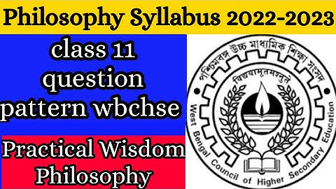 Xi Philosophy Syllabus 2023/ class 11 question pattern wbchse /Practical Wisdom Philosophy