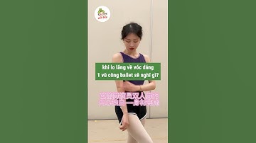khi lo lắng về vóc dáng, 1 vũ công ballet sẽ nghĩ gì? #shorts #ballet