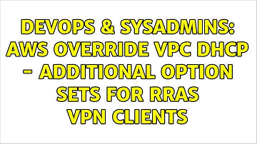 DevOps & SysAdmins: AWS Override VPC DHCP - Additional Option Sets for RRAS VPN Clients