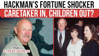 Hackman's Shocking Fortune: Caretaker To Inherit, Not His Children? Experts Reveal Who Gets What