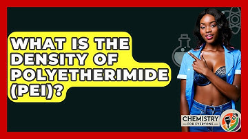 What Is The Density Of Polyetherimide (PEI)? - Chemistry For Everyone