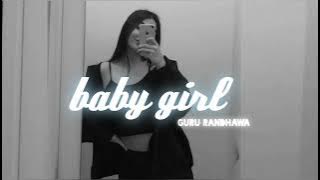 Baby girl [slowed reverb].ft guru randhawa