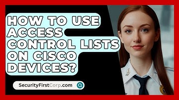 How To Use Access Control Lists On Cisco Devices? - SecurityFirstCorp.com