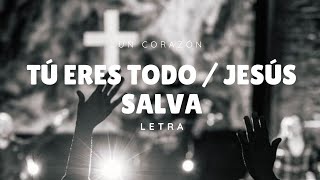 Video thumbnail of "Tú Eres todo / Jesús Salva - Un Corazón (letra)"