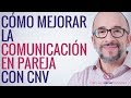 Cómo mejorar la comunicación en pareja con CNV