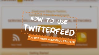 How to Use TwitterFeed to Post from Your Blog RSS Feed