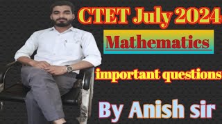 CTET Maths Exam: July 2024 Preparation With Anish Sir