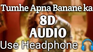 Tumhe Apna Banane Ka Bollywood Song 8D Audio Romantic Song |