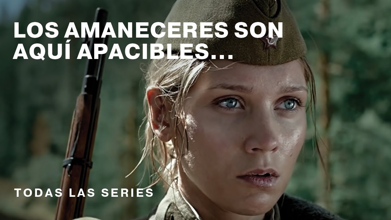 Los Amaneceres son aquí apacibles...Todas las Series. Película Rusa /  Subtitulada. RusFilmES - YouTube