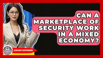 Can A Marketplace Of Security Work In A Mixed Economy? - Learn About Libertarianism