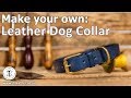 Make Your Own: Leather Dog Collar - Beginner Tutorial