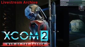 Xcom 2 WoTC A Better Everything w/ Jet Sun Part 1: Livestream Archive
