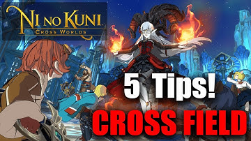 5 CROSS FIELD TIPS YOU MIGHT NOT KNOW! - Ni No Kuni Cross Worlds