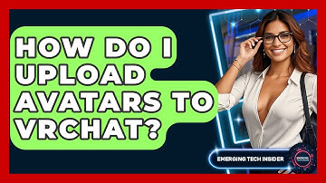 How Do I Upload Avatars To VRChat? - Emerging Tech Insider