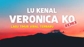 Lu Kenal Veronica Ko  Remix   Lirik veronika omstrom mamamaria