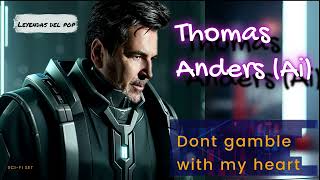 Thomas Anders - Dont gamble with my heart (Ai Cover)