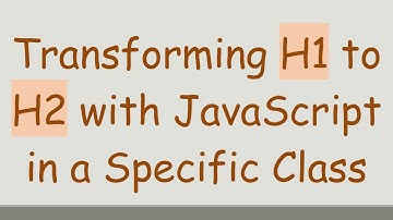 Transforming H1 to H2 with JavaScript in a Specific Class