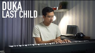 DUKA - LAST CHILD Piano Cover ( Lirik)