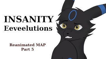 -Insanity- Eeveelutions reanimated MAP || part 5
