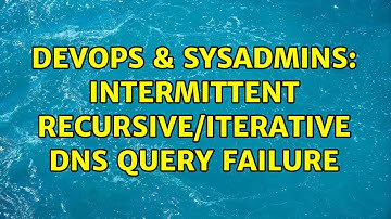 DevOps & SysAdmins: Intermittent recursive/iterative DNS query failure (2 Solutions!!)