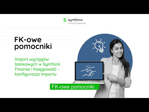 FK-owe pomocniki: Import wyciągów bankowych w Symfonii Finanse i Księgowość - konfiguracja importu