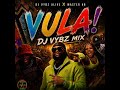 VULA Ft Master KB Unkosazana DJ Vybz Mix 