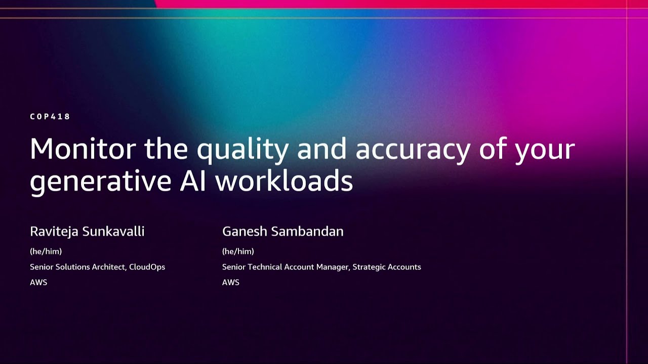 AWS re:Invent 2025 - Monitor the quality and accuracy of your generative AI workloads (COP418)