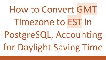 How to Convert GMT Timezone to EST in PostgreSQL, Accounting for Daylight Saving Time