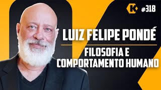 LUIZ FELIPE PONDÉ - FILOSOFIA E COMPORTAMENTO HUMANO - KRITIKÊ PODCAST #318