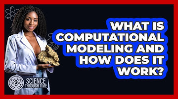 What Is Computational Modeling And How Does It Work? - Science Through Time