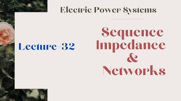 Power Systems | Lecture - 32 | Sequence Impedance & Sequence Networks