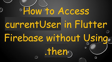 How to Access currentUser in Flutter Firebase without Using .then
