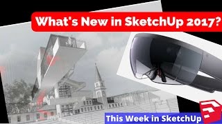 What's New in SketchUp 2017 - This Week in SketchUp #3