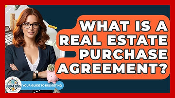 What Is A Real Estate Purchase Agreement? - Your Guide to Budgeting