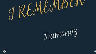 I Remember- Diamondz