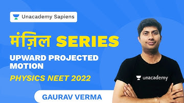 मंज़िल Series | Upward Projected Motion | Physics NEET 2022 | Gaurav Verma | Unacademy Sapiens
