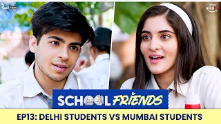 School Friends S01E13 - Delhi Student vs Mumbai Student! | Navika, Alisha & Aaditya | Director's Cut