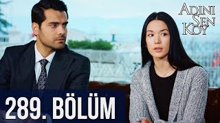 Adını Sen Koy 289. Bölüm