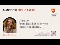 Mansfield Public Talk with Żanna Słoniowska- 'Ukraine: From Russian colony to European identity'