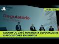 Seminário Internacional do Café reúne especialistas e produtores em Santos | JCL