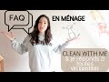 Clean with me  motivation mnage  faq