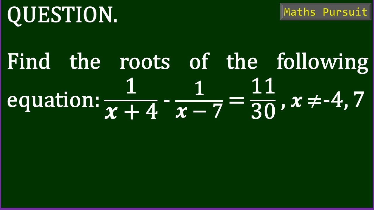 Find The Roots Of The Following Equation 1 𝒙 4 1 𝒙 7 11 30 𝒙 4 7 Youtube Find The Roots Of The Following Equation 1 𝒙 4 1 𝒙 7 11 30 𝒙 4 7 Youtube